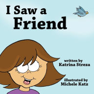 Title: I Saw a Friend, Author: Katrina Streza