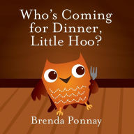 Title: Who's Coming for Dinner, Little Hoo?, Author: Brenda Ponnay