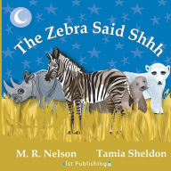 Title: The Zebra Said Shhh, Author: M R Nelson