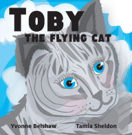 Title: Toby the Flying Cat, Author: Yvonne Belshaw