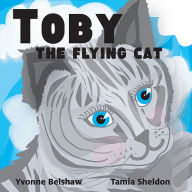 Title: Toby the Flying Cat, Author: Yvonne Belshaw