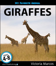 Title: My Favorite Animal: Giraffes, Author: Victoria Marcos