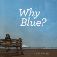 Title: Why Blue?, Author: Josh Tuininga