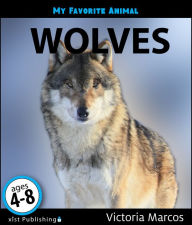 Title: My Favorite Animal: Wolves, Author: Victoria Marcos