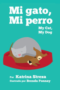 Title: Mi Gato, Mi Perro/ My Cat, My Dog, Author: Katrina Streza