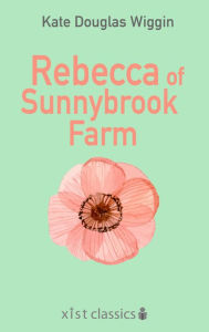 Title: Rebecca of Sunnybrook Farm, Author: Kate Douglas Wiggin