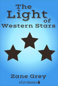 Title: The Light of Western Stars, Author: Zane Grey