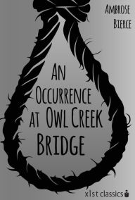 Title: An Occurrence at Owl Creek Bridge, Author: Ambrose Bierce