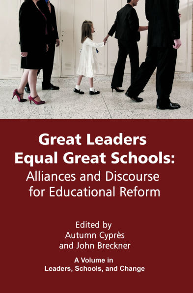 Great Leaders Equal Schools: Alliances and Discourse for Educational Reform