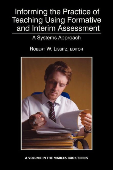 Informing the Practice of Teaching Using Formative and Interim Assessment: A Systems Approach