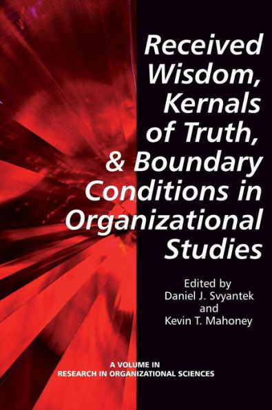 Received Wisdom, Kernels of Truth, and Boundary Conditions Organizational Studies