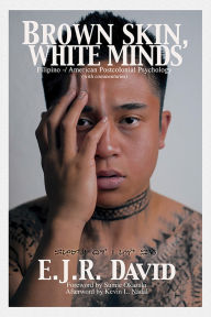 Title: Brown Skin, White Minds: Filipino -/ American Postcolonial Psychology, Author: E J R David PH D
