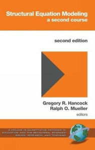 Title: Structural Equation Modeling: A Second Course, Author: Gregory R Hancock