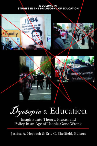 Dystopia and Education: Insights Into Theory, Praxis, Policy an Age of Utopia-Gone-Wrong