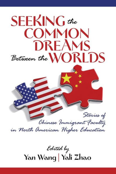 Seeking the Common Dreams Between Worlds: Stories of Chinese Immigrant Faculty North American Higher Education