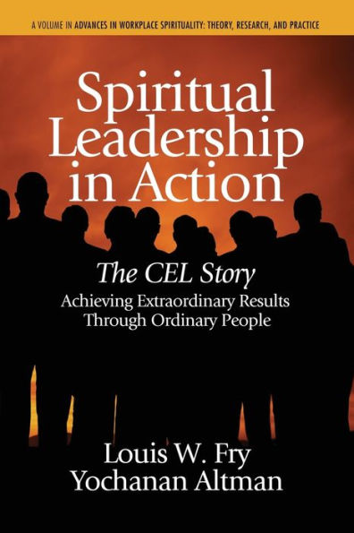 Spiritual Leadership Action: The Cel Story: Achieving Extraordinary Results Through Ordinary People