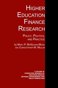Title: Higher Education Finance Research: Policy, Politics, and Practice, Author: Mary P McKeown-Moak