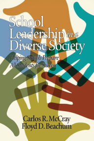 Title: School Leadership in a Diverse Society: Helping Schools Prepare All Students for Success, Author: Carlos R. McCray