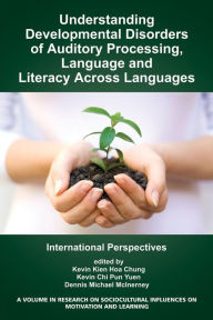 Title: Understanding Developmental Disorders of Auditory Processing, Language and Literacy Across Languages: International Perspectives, Author: Kevin Kien Hoa Chung