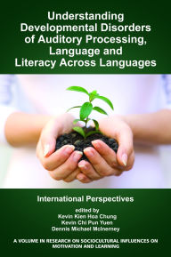 Title: Understanding Developmental Disorders of Auditory Processing, Language and Literacy Across Languages: International Perspectives, Author: Kevin Kien Hoa Chung