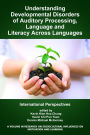 Understanding Developmental Disorders of Auditory Processing, Language and Literacy Across Languages: International Perspectives