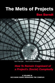 Title: The Metis of Projects: How to Remain Cognizant of a Project's (Social) Complexity, Author: J B Berndt