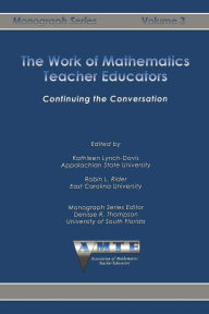 Title: Work of Mathematics Teacher Educators: Continuing the Conversation, Author: Kathleen Lynch-Davis