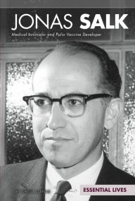 Title: Jonas Salk: Medical Innovator and Polio Vaccine Developer, Author: Sheila Llanas