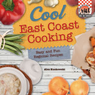 Title: Cool East Coast Cooking: Easy and Fun Regional Recipes, Author: Alex Kuskowski
