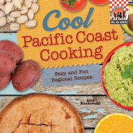 Title: Cool Pacific Coast Cooking: Easy and Fun Regional Recipes, Author: Alex Kuskowski