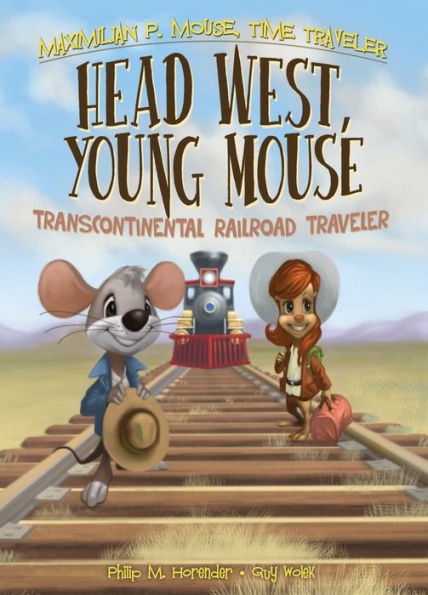 Head West, Young Mouse: Book 3 eBook: Transcontinental Railroad Traveler