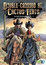 Title: Double-crossed at Cactus Flats: : An Up2U Western Adventure, Author: Rich Wallace