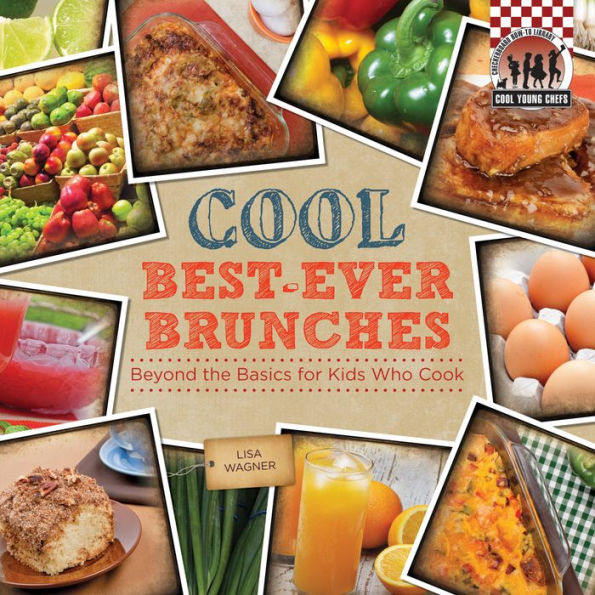 Cool Best-Ever Brunches:: Beyond the Basics for Kids Who Cook