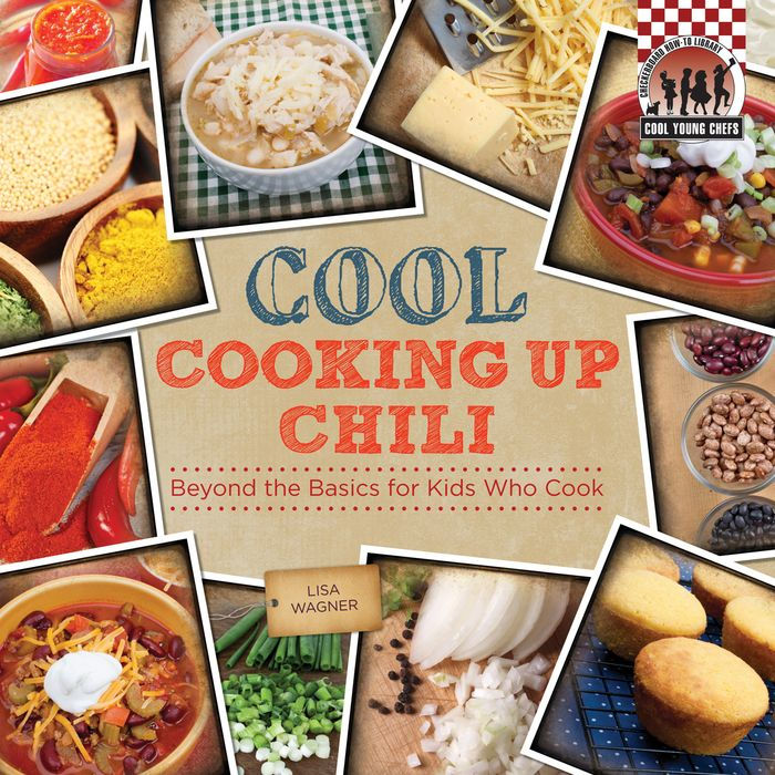Cool Cooking Up Chili:: Beyond the Basics for Kids Who Cook
