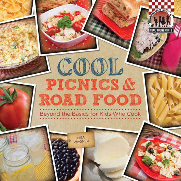 Cool Picnics & Road Food:: Beyond the Basics for Kids Who Cook