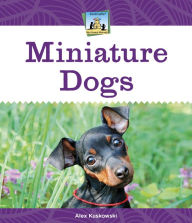 Title: Miniature Dogs, Author: Alex Kuskowski