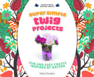 Title: Super Simple Twig Projects:: Fun and Easy Crafts Inspired by Nature, Author: Kelly Doudna