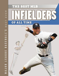 Title: Best MLB Infielders of All Time, Author: Alex Monnig