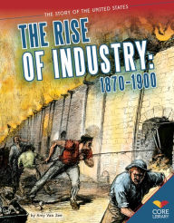 Title: Rise of Industry:: 1870-1900, Author: Amy Van Zee
