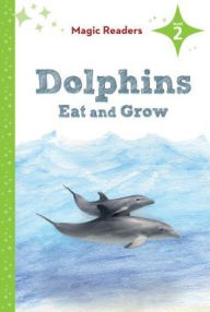 Title: Dolphins Eat and Grow: Level 2, Author: Rochelle Baltzer