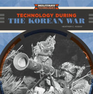 Title: Technology During the Korean War, Author: Heather C. Hudak