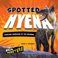Title: Spotted Hyena: Cackling Carnivore of the Savanna, Author: Paige V. Polinsky