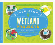 Title: Super Simple Wetland Projects: Fun & Easy Animal Environment Activities, Author: Carolyn Bernhardt