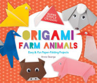 Title: Origami Farm Animals: Easy & Fun Paper-Folding Projects, Author: Anna George