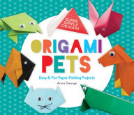 Title: Origami Pets: Easy & Fun Paper-Folding Projects, Author: Anna George