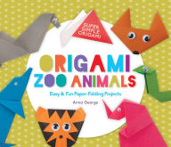 Title: Origami Zoo Animals: Easy & Fun Paper-Folding Projects, Author: Anna George