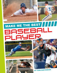 Title: Make Me the Best Baseball Player, Author: Todd Kortemeier