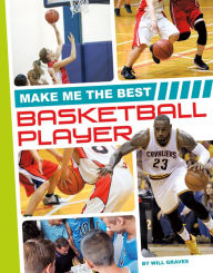 Title: Make Me the Best Basketball Player, Author: Will Graves