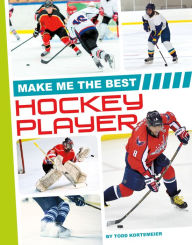 Title: Make Me the Best Hockey Player, Author: Todd Kortemeier