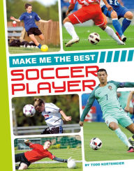 Title: Make Me the Best Soccer Player, Author: Todd Kortemeier